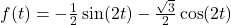 f(t) = -\frac{1}{2}\sin(2t) - \frac{\sqrt{3}}{2}\cos(2t)