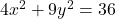 4x^2+9y^2 = 36