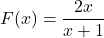 F(x) = \dfrac{2x}{x+1}