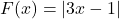 F(x) = |3x-1|