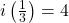 i\left(\frac{1}{3}\right) = 4