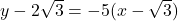 y - 2\sqrt{3} = -5(x - \sqrt{3})