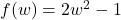 f(w) = 2w^2 - 1