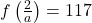 f \left( \frac{2}{a} \right) = 117