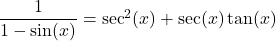 \dfrac{1}{1-\sin(x)} = \sec^{2}(x) + \sec(x) \tan(x)