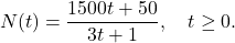 \[ N(t) = \dfrac{1500t + 50}{3t+1}, \quad t \geq 0.\]