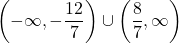 \left(-\infty, -\dfrac{12}{7} \right) \cup \left(\dfrac{8}{7}, \infty\right)