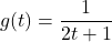 g(t) = \dfrac{1}{2t+1}