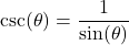 \csc(\theta) = \dfrac{1}{\sin(\theta)}