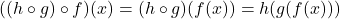 ((h \circ g) \circ f)(x) = (h \circ g)(f(x)) = h(g(f(x)))