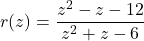 r(z) = \dfrac{z^2-z-12}{z^2+z-6}